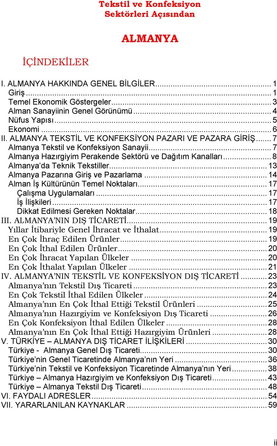 .. 8 Almanya da Teknik Tekstiller... 13 Almanya Pazarına Giriş ve Pazarlama... 14 Alman İş Kültürünün Temel Noktaları... 17 Çalışma Uygulamaları... 17 İş İlişkileri.