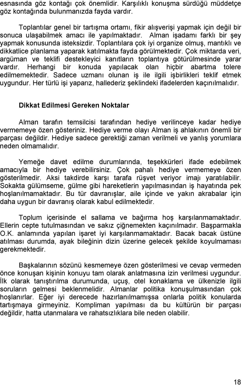 Toplantılara çok iyi organize olmuş, mantıklı ve dikkatlice planlama yaparak katılmakta fayda görülmektedir.