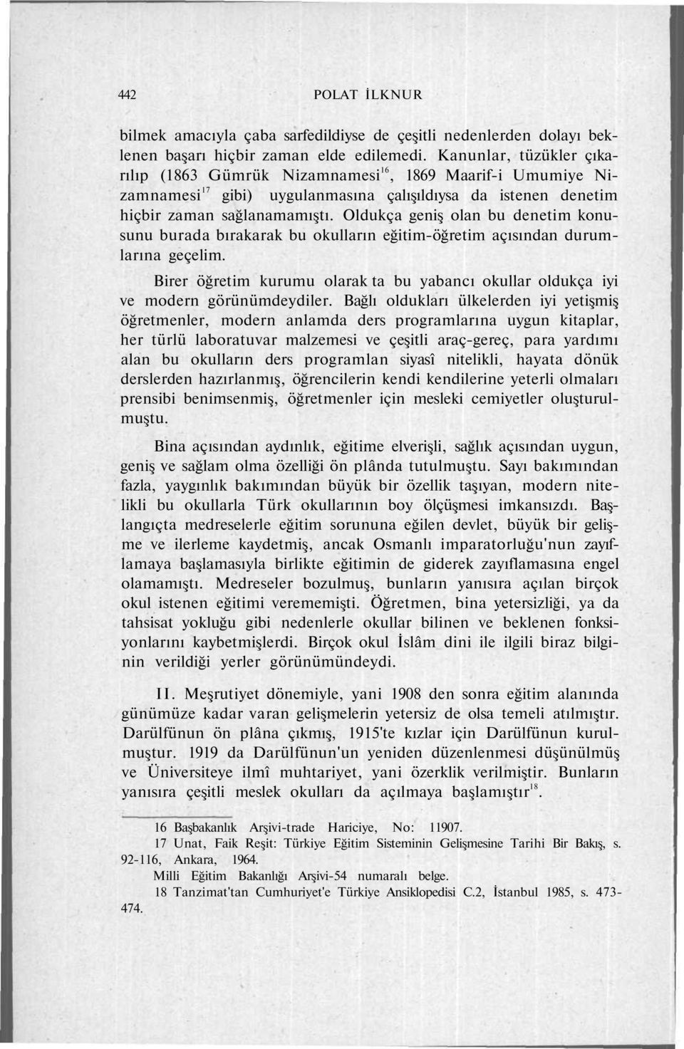 Oldukça geniş olan bu denetim konusunu burada bırakarak bu okulların eğitim-öğretim açısından durumlarına geçelim.