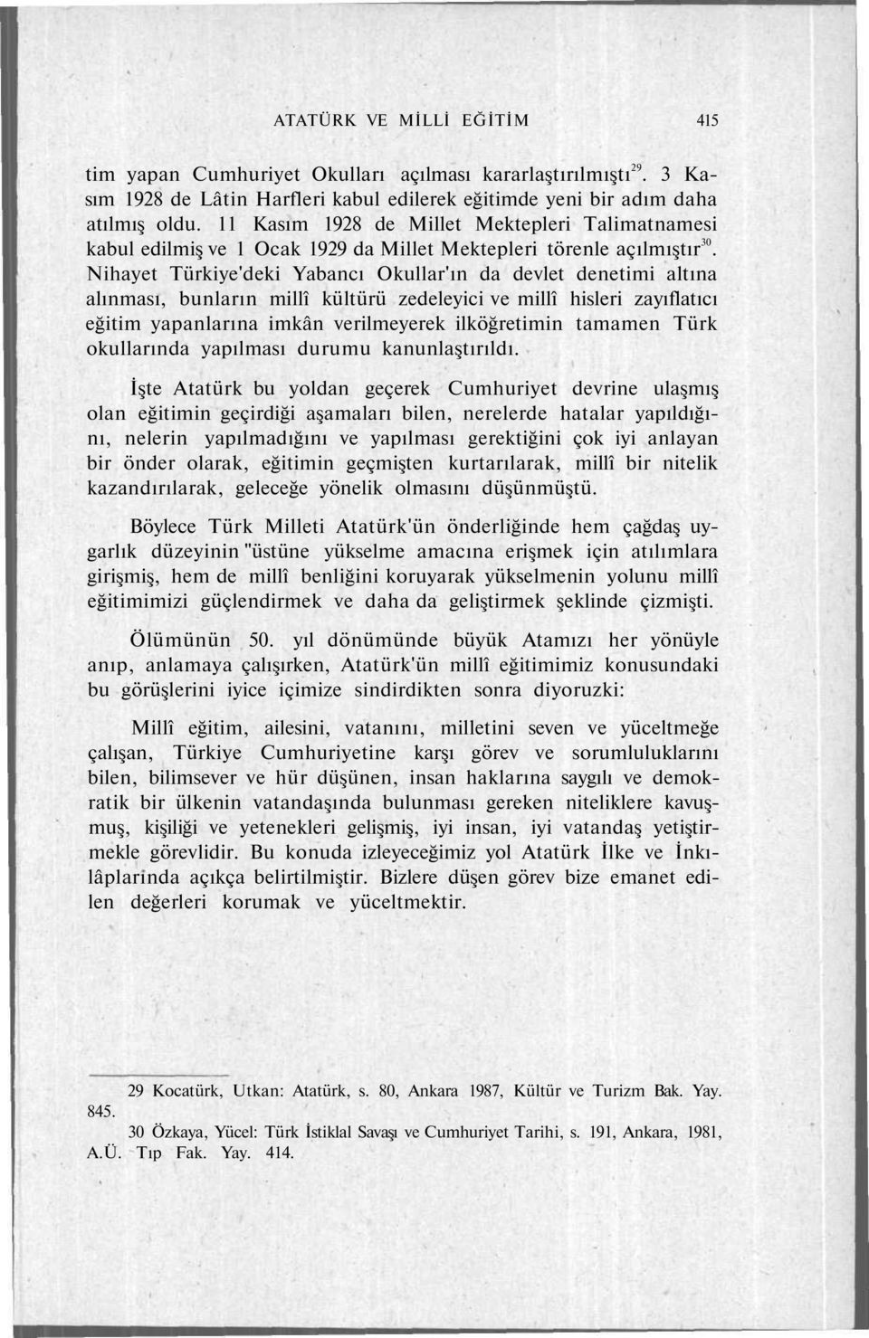 Nihayet Türkiye'deki Yabancı Okullar'ın da devlet denetimi altına alınması, bunların millî kültürü zedeleyici ve millî hisleri zayıflatıcı eğitim yapanlarına imkân verilmeyerek ilköğretimin tamamen