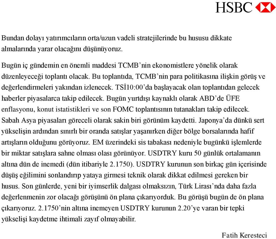 Bu toplantıda, TCMB nin para politikasına ilişkin görüş ve değerlendirmeleri yakından izlenecek. TSİ10:00 da başlayacak olan toplantıdan gelecek haberler piyasalarca takip edilecek.