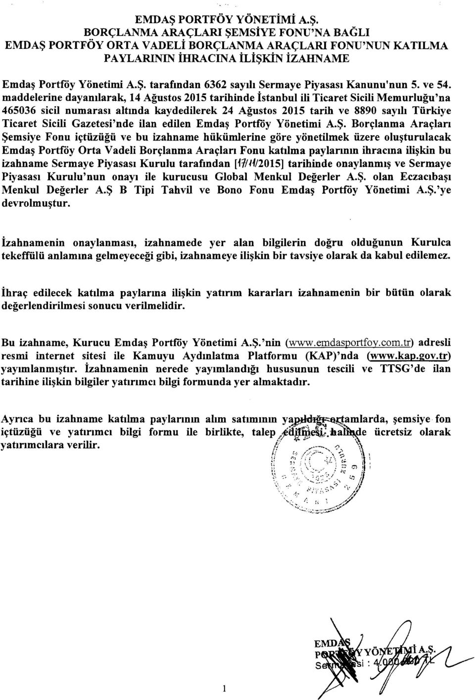 maddelerine dayamlarak, 14 Agustos 2015 tarihinde istanbul iii Ticaret Sicili Memurlugu'na 465036 sicil numarasi altmda kaydedilerek 24 Agustos 2015 tarih ve 8890 sayih Tiirkiye Ticaret Sicili