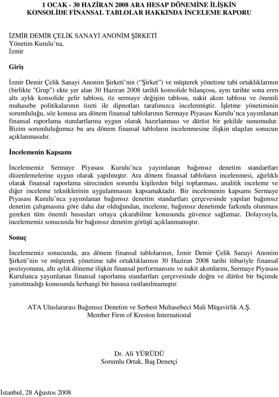 deiim tablosu, nakit akım tablosu ve önemli muhasebe politikalarının özeti ile dipnotları tarafımızca incelenmitir.