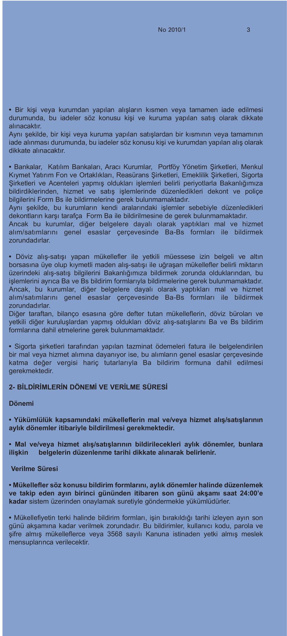 Bankalar, Katılım Bankaları, Aracı Kurumlar, Portföy Yönetim Şirketleri, Menkul Kıymet Yatırım Fon ve Ortaklıkları, Reasürans Şirketleri, Emeklilik Şirketleri, Sigorta Şirketleri ve Acenteleri yapmış