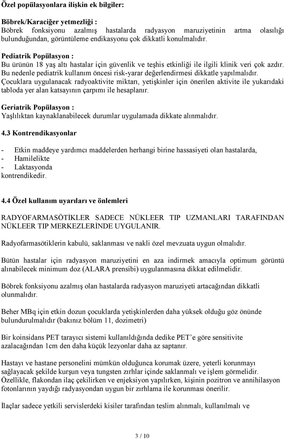 Bu nedenle pediatrik kullanım öncesi risk-yarar değerlendirmesi dikkatle yapılmalıdır.