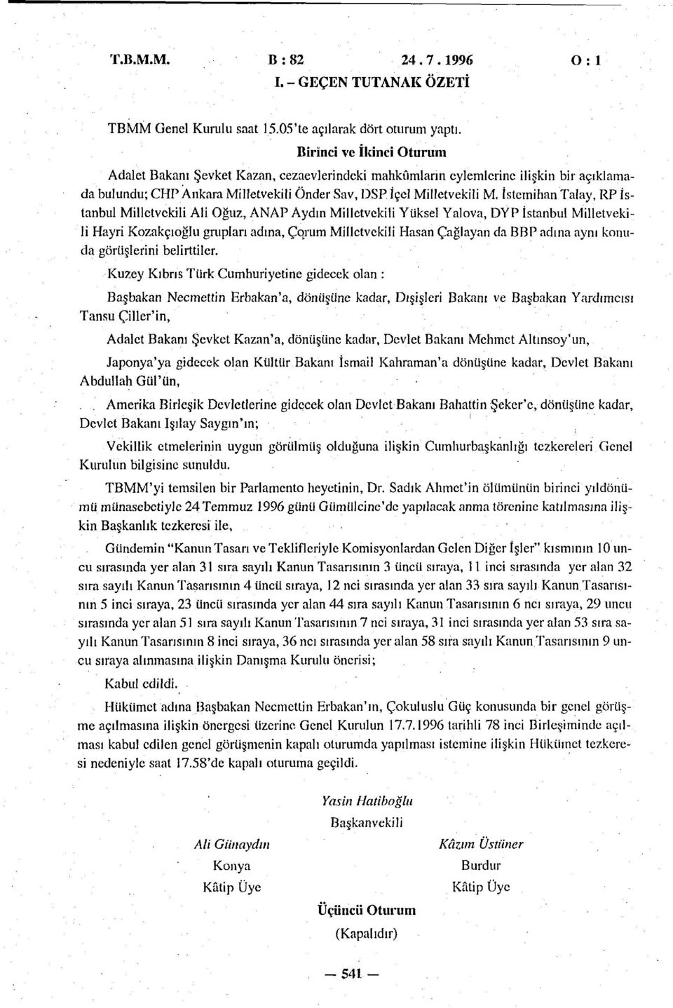 İstemihan Talay, RP İstanbul Milletvekili Ali Oğuz, ANAP Aydın Milletvekili Yüksel Yalova, DYP İstanbul Milletvekili Hayri Kozakçıoğlu grupları adına, Çojum Milletvekili Hasan Çağlayan da BBP adına