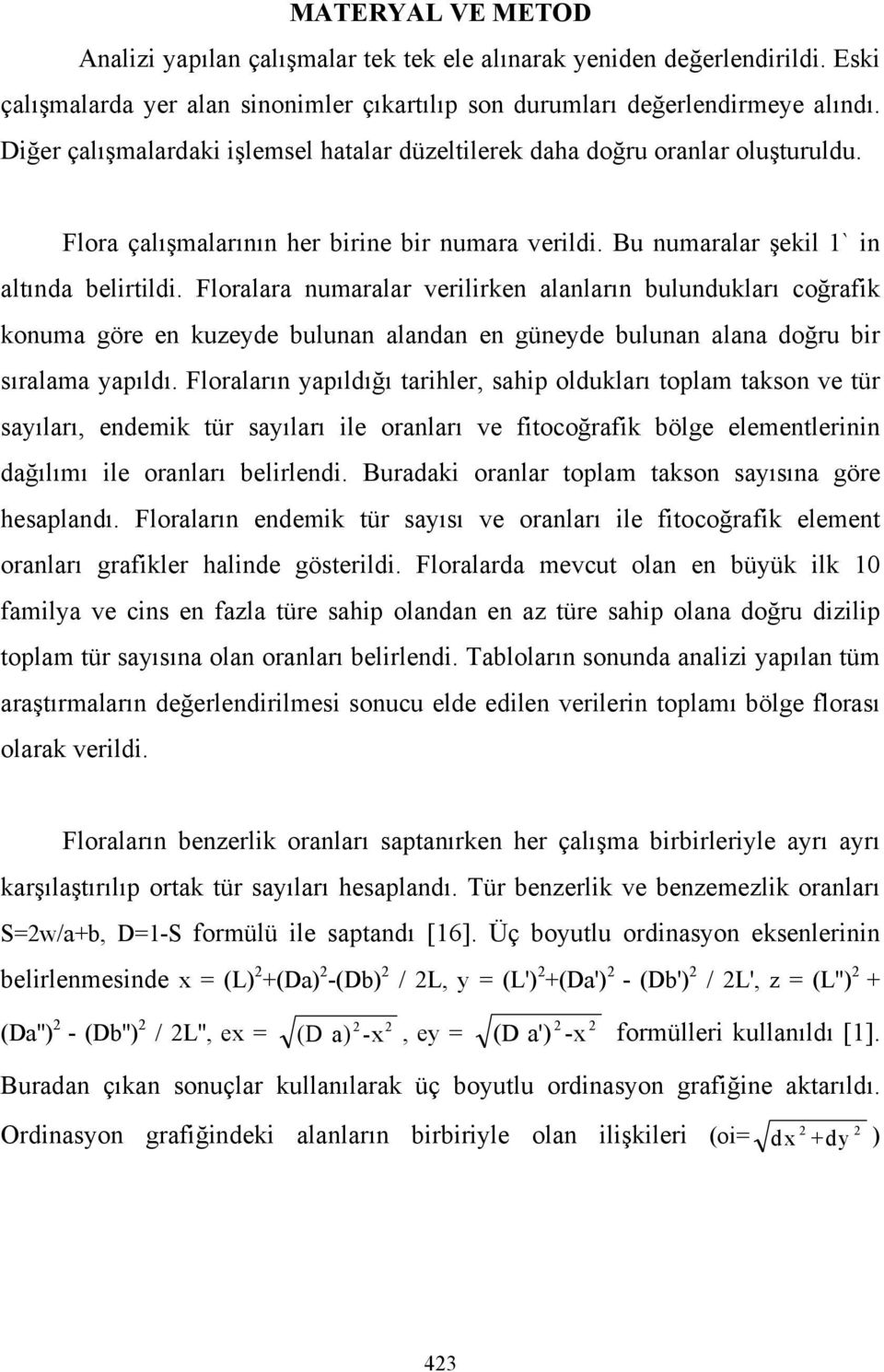 Floralara numaralar verilirken alanların bulundukları coğrafik konuma göre en kuzeyde bulunan alandan en güneyde bulunan alana doğru bir sıralama yapıldı.