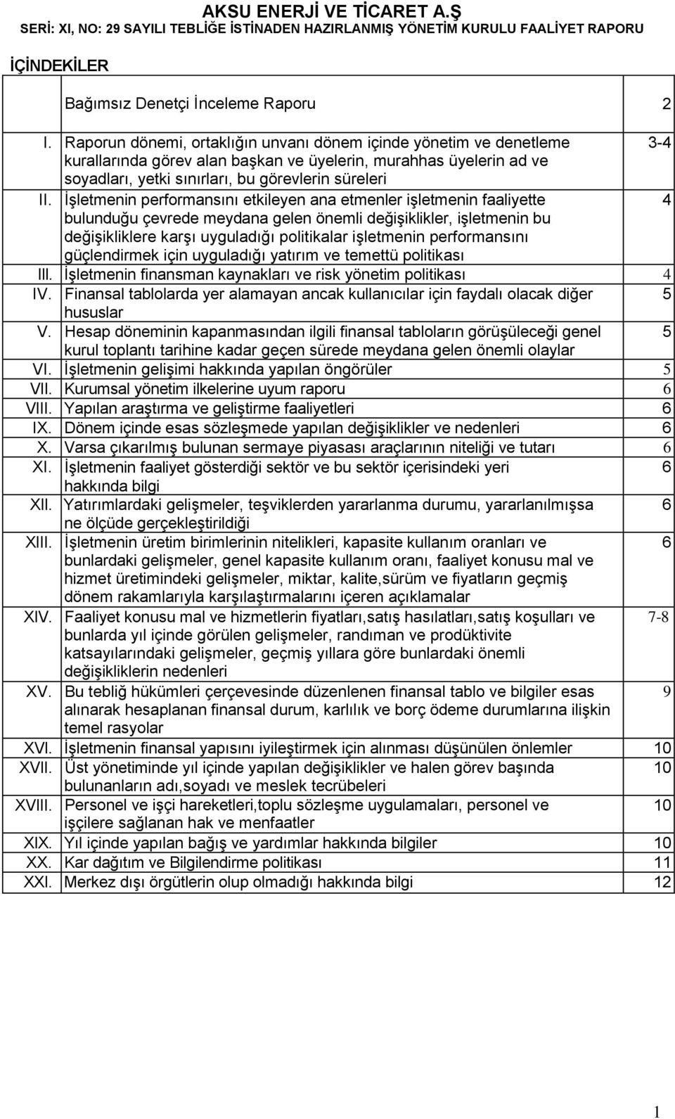 İşletmenin performansını etkileyen ana etmenler işletmenin faaliyette 4 bulunduğu çevrede meydana gelen önemli değişiklikler, işletmenin bu değişikliklere karşı uyguladığı politikalar işletmenin