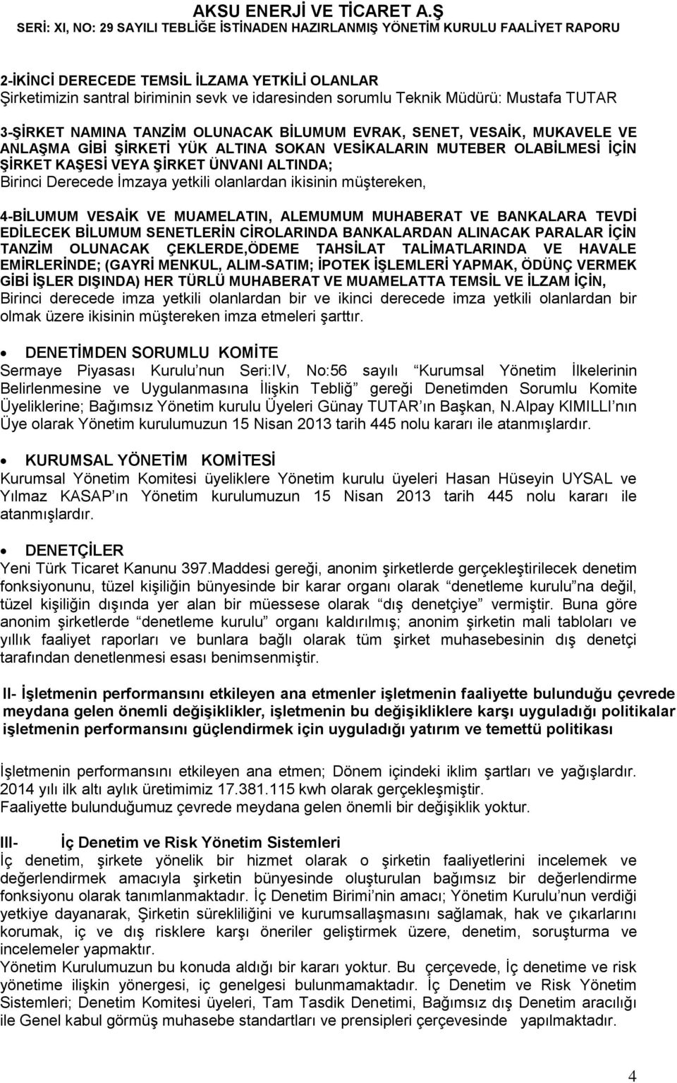 4-BİLUMUM VESAİK VE MUAMELATIN, ALEMUMUM MUHABERAT VE BANKALARA TEVDİ EDİLECEK BİLUMUM SENETLERİN CİROLARINDA BANKALARDAN ALINACAK PARALAR İÇİN TANZİM OLUNACAK ÇEKLERDE,ÖDEME TAHSİLAT TALİMATLARINDA