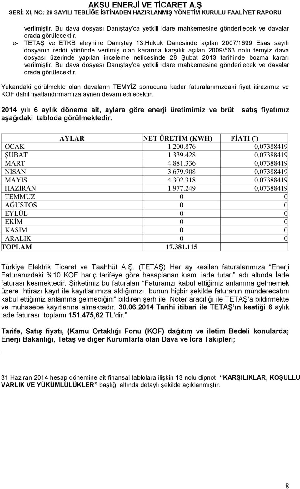 tarihinde bozma kararı verilmiştir. Bu dava dosyası Danıştay ca yetkili idare mahkemesine gönderilecek ve davalar orada görülecektir.