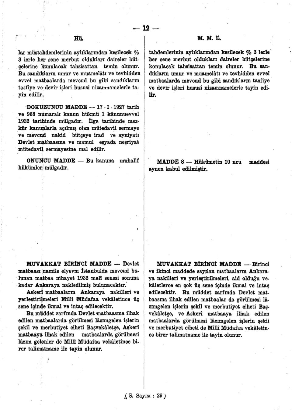 tahdemlerinin aylıklarından kesilecek % 3 lerle' her sene merbut oldukları daireler bütçelerine konulacak tahsisattan temin olunur.