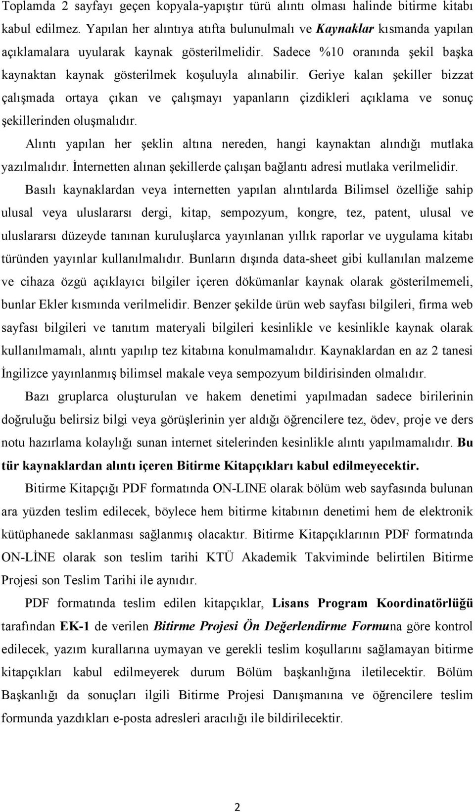 Geriye kalan şekiller bizzat çalışmada ortaya çıkan ve çalışmayı yapanların çizdikleri açıklama ve sonuç şekillerinden oluşmalıdır.