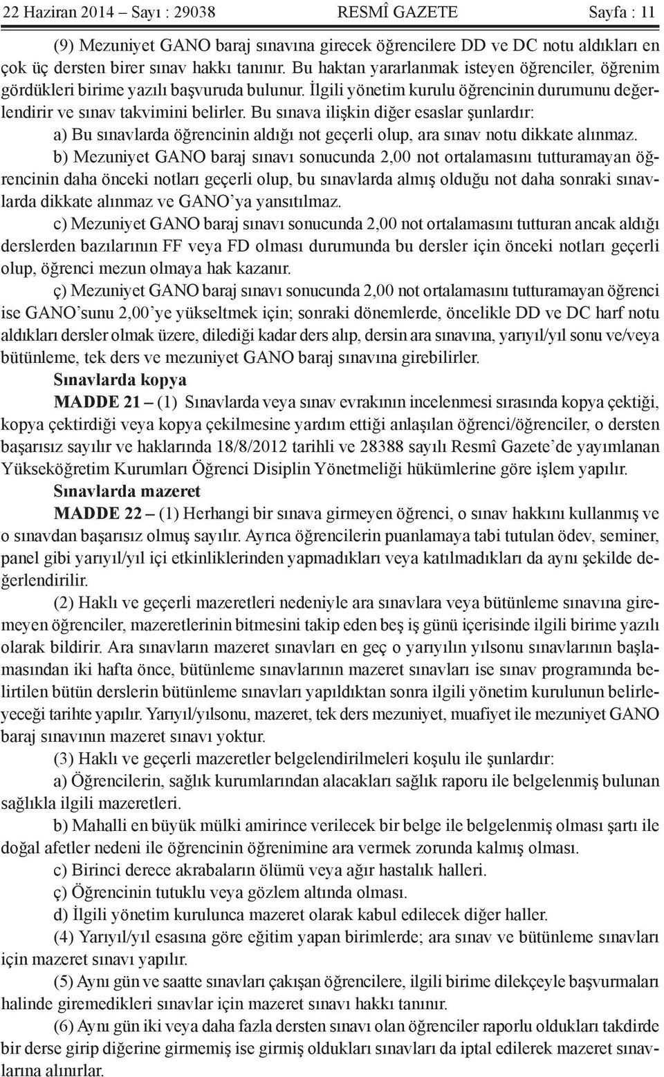 Bu sınava ilişkin diğer esaslar şunlardır: a) Bu sınavlarda öğrencinin aldığı not geçerli olup, ara sınav notu dikkate alınmaz.