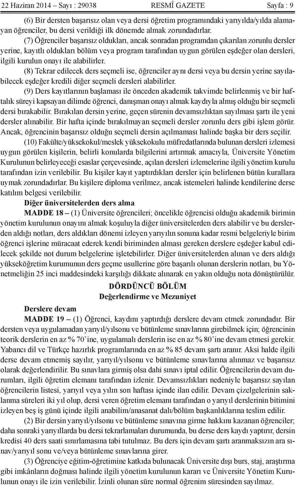 (7) Öğrenciler başarısız oldukları, ancak sonradan programdan çıkarılan zorunlu dersler yerine, kayıtlı oldukları bölüm veya program tarafından uygun görülen eşdeğer olan dersleri, ilgili kurulun