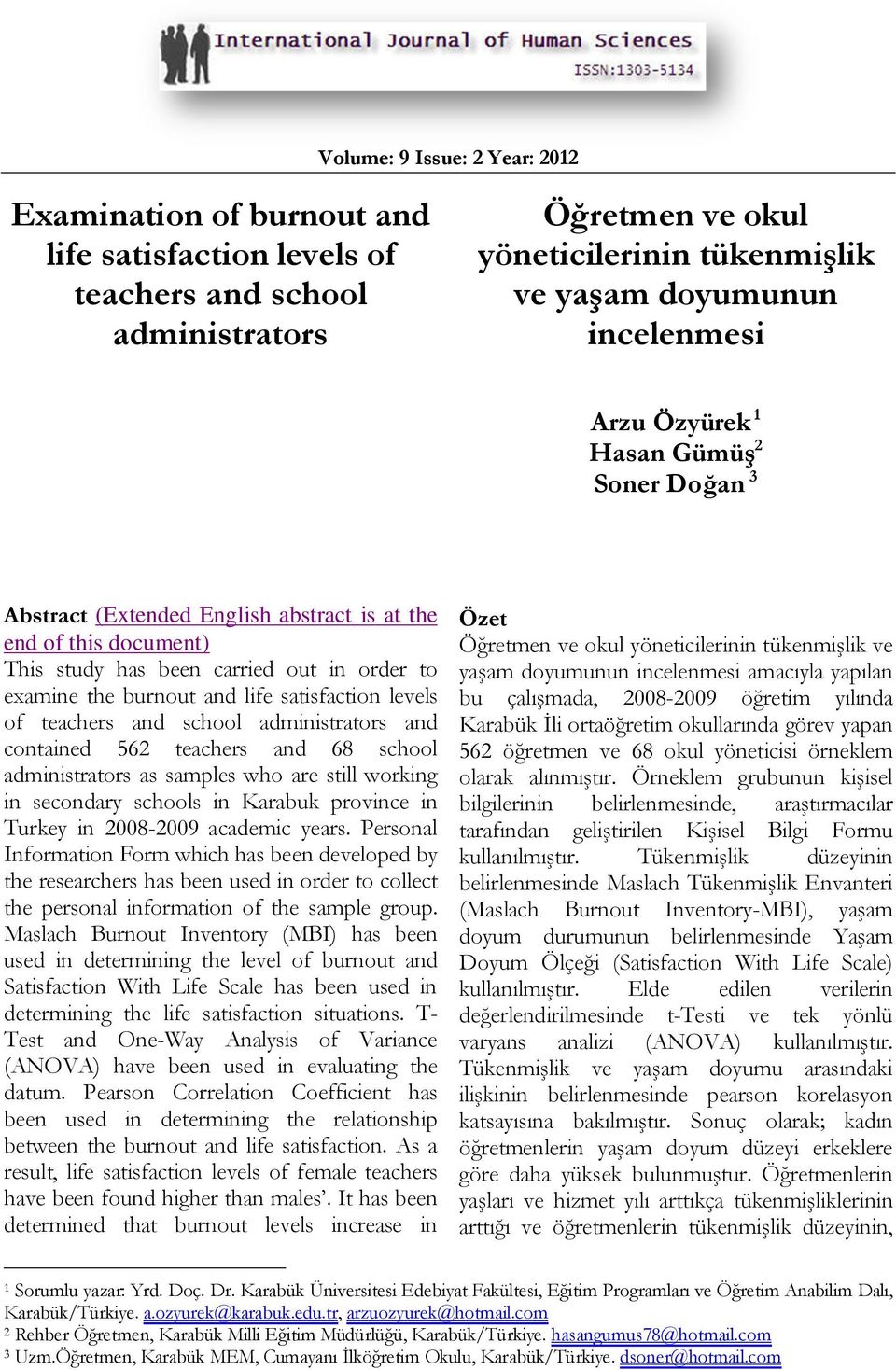 levels of teachers and school administrators and contained 562 teachers and 68 school administrators as samples who are still working in secondary schools in Karabuk province in Turkey in 2008-2009