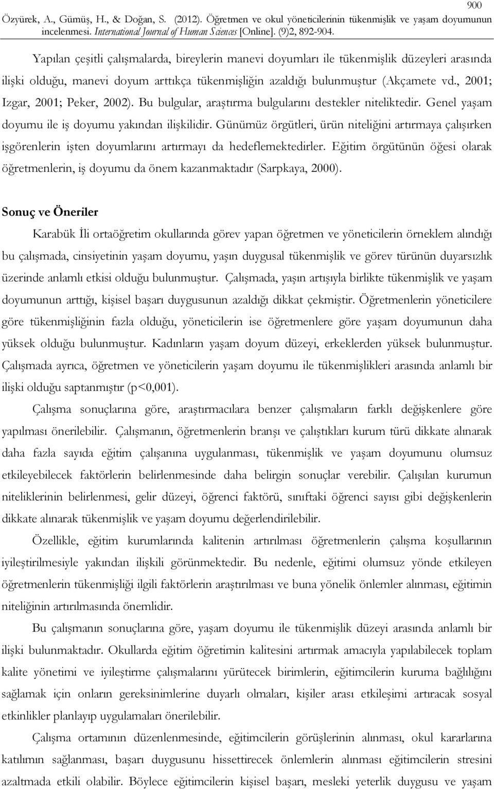 Günümüz örgütleri, ürün niteliğini artırmaya çalışırken işgörenlerin işten doyumlarını artırmayı da hedeflemektedirler.