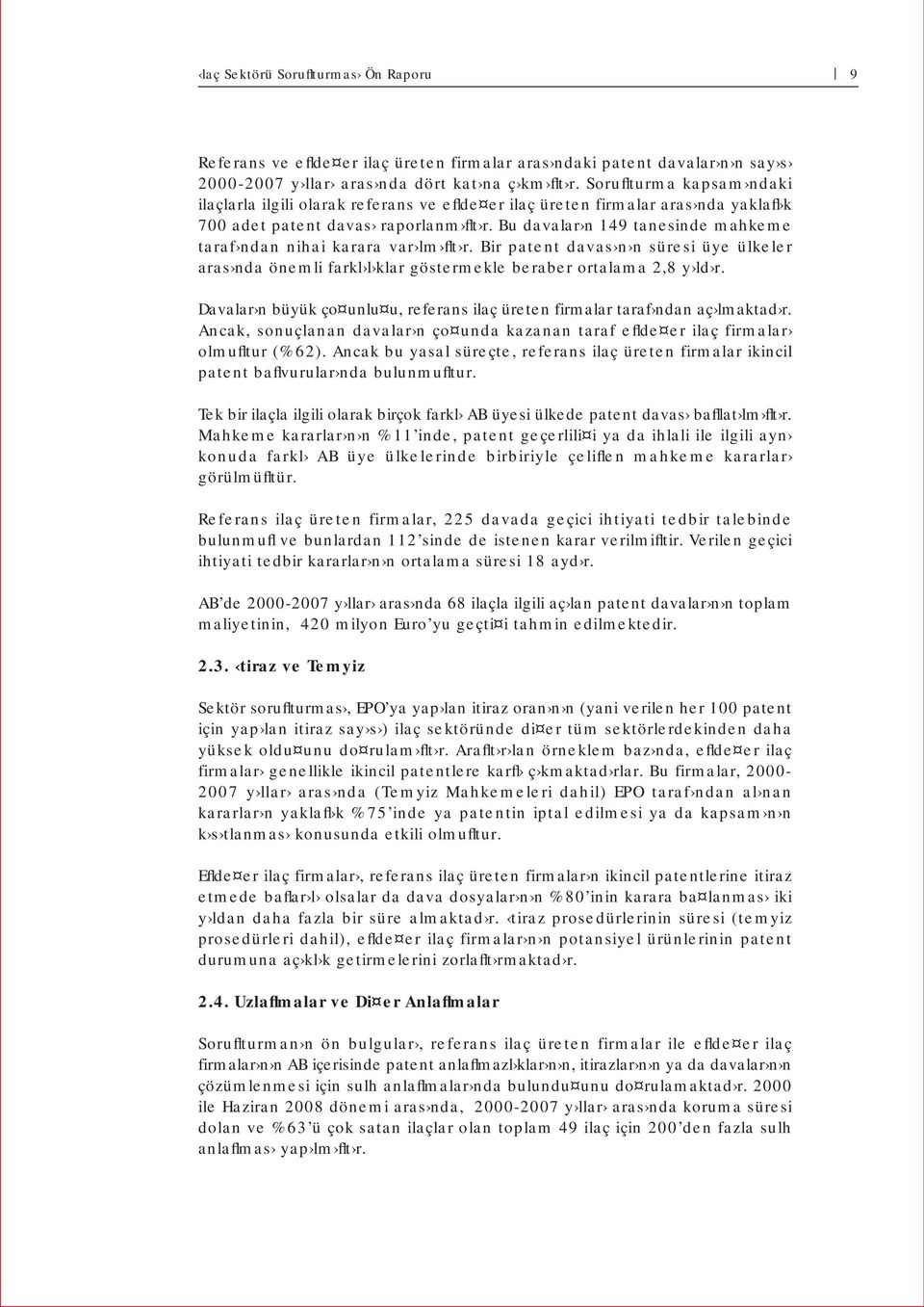 Bu davalar n 149 tanesinde mahkeme taraf ndan nihai karara var lm flt r. Bir patent davas n n süresi üye ülkeler aras nda önemli farkl l klar göstermekle beraber ortalama 2,8 y ld r.