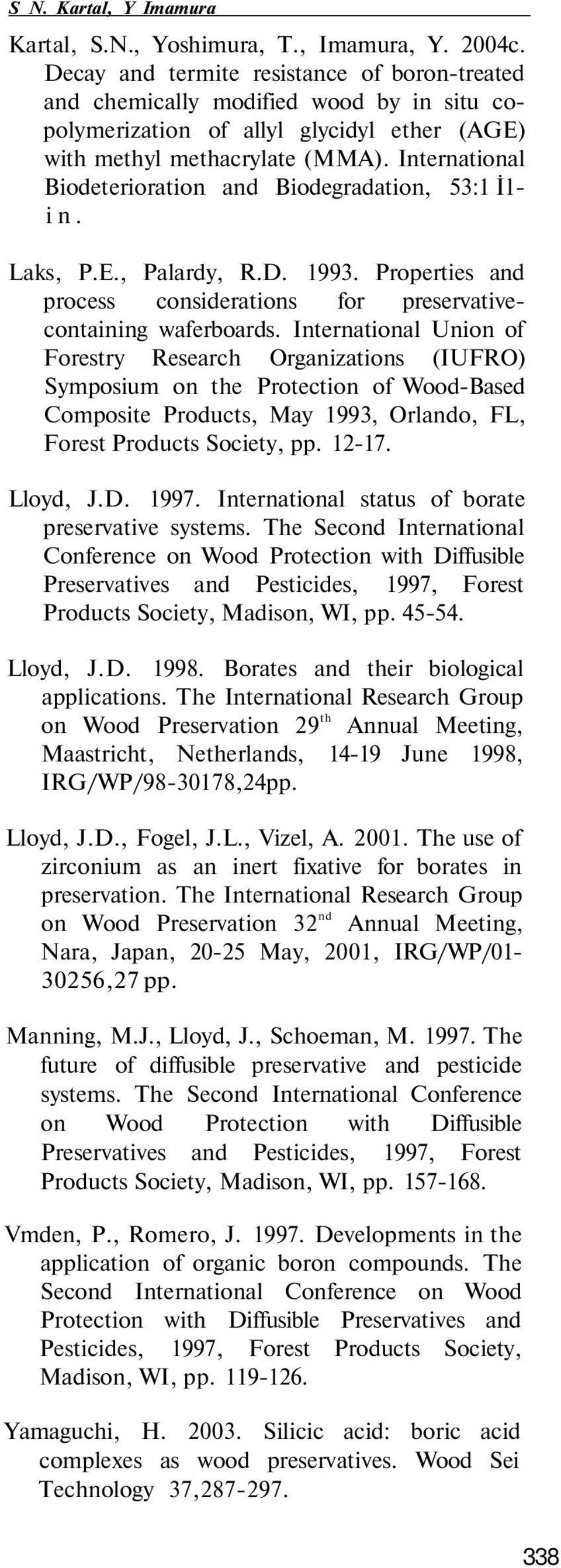 International Biodeterioration and Biodegradation, 53:1 İlin. Laks, P.E., Palardy, R.D. 1993. Properties and process considerations for preservativecontaining waferboards.