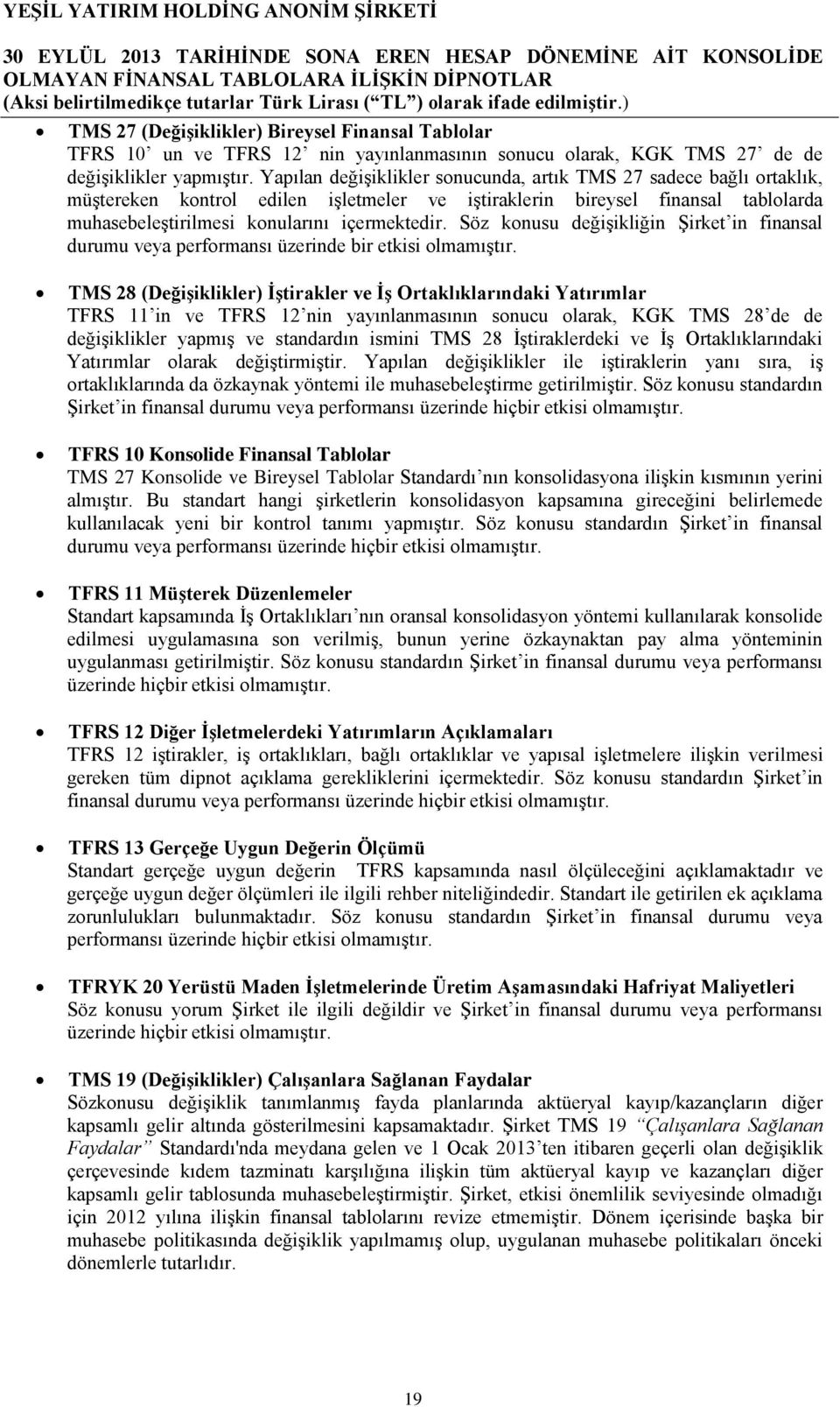 Söz konusu değişikliğin Şirket in finansal durumu veya performansı üzerinde bir etkisi olmamıştır.