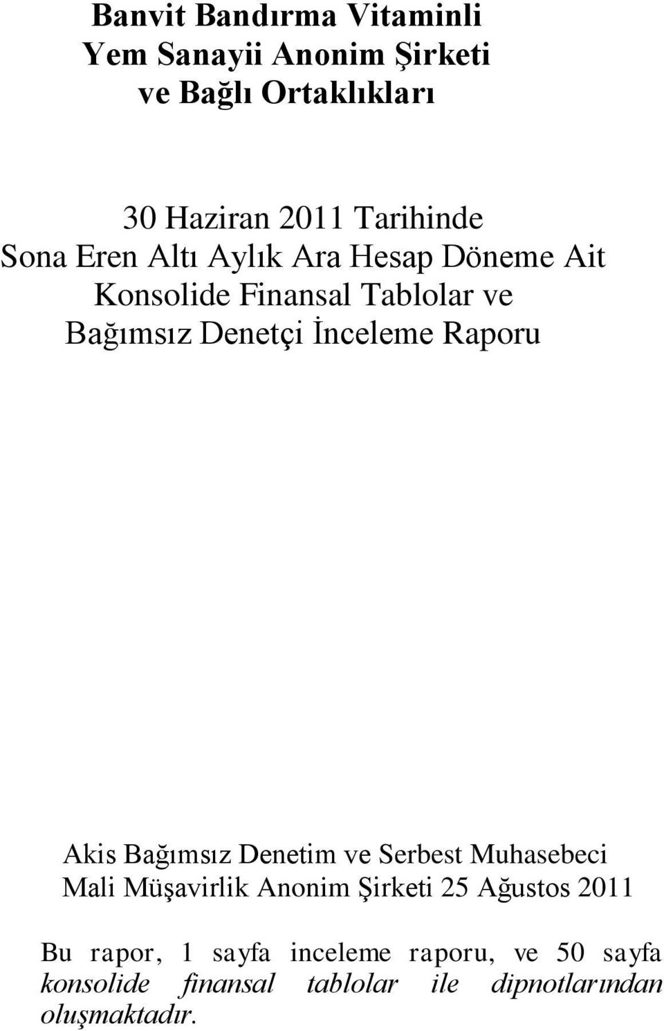 Raporu Akis Bağımsız Denetim ve Serbest Muhasebeci Mali MüĢavirlik Anonim ġirketi 25 Ağustos 2011 Bu