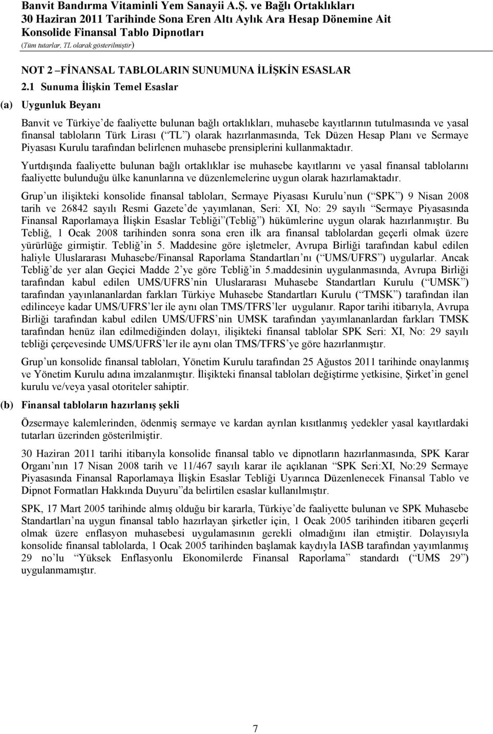 olarak hazırlanmasında, Tek Düzen Hesap Planı ve Sermaye Piyasası Kurulu tarafından belirlenen muhasebe prensiplerini kullanmaktadır.