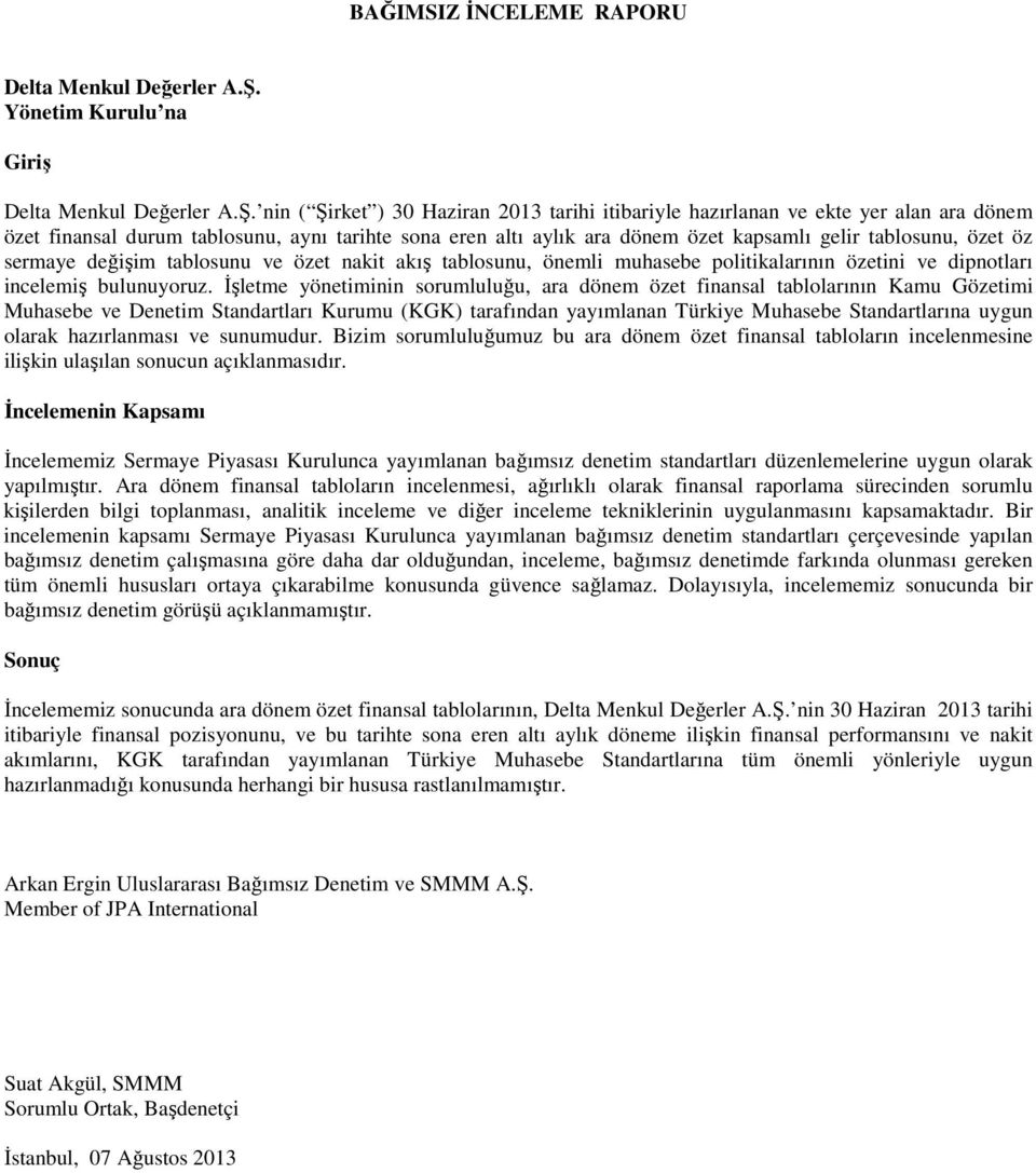 nin ( Şirket ) 30 Haziran 2013 tarihi itibariyle hazırlanan ve ekte yer alan ara dönem özet finansal durum tablosunu, aynı tarihte sona eren altı aylık ara dönem özet kapsamlı gelir tablosunu, özet