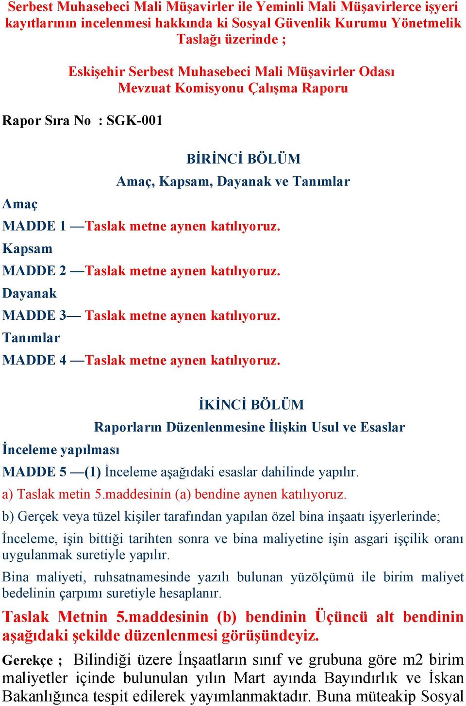 Kapsam MADDE 2 Taslak metne aynen katılıyoruz. Dayanak MADDE 3 Taslak metne aynen katılıyoruz. Tanımlar MADDE 4 Taslak metne aynen katılıyoruz.