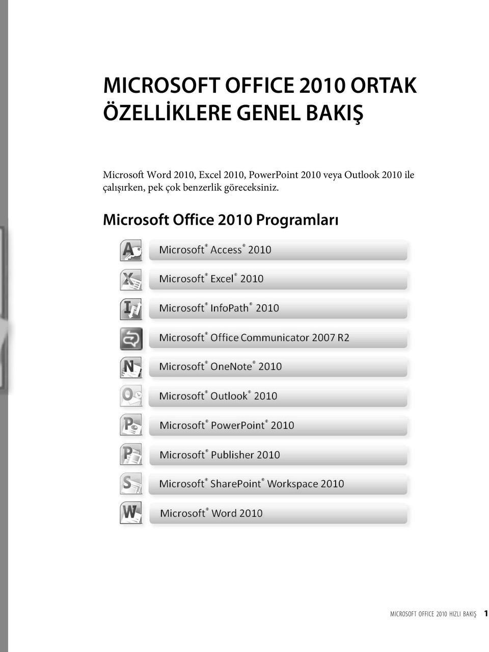 Outlook 2010 ile çalışırken, pek çok benzerlik