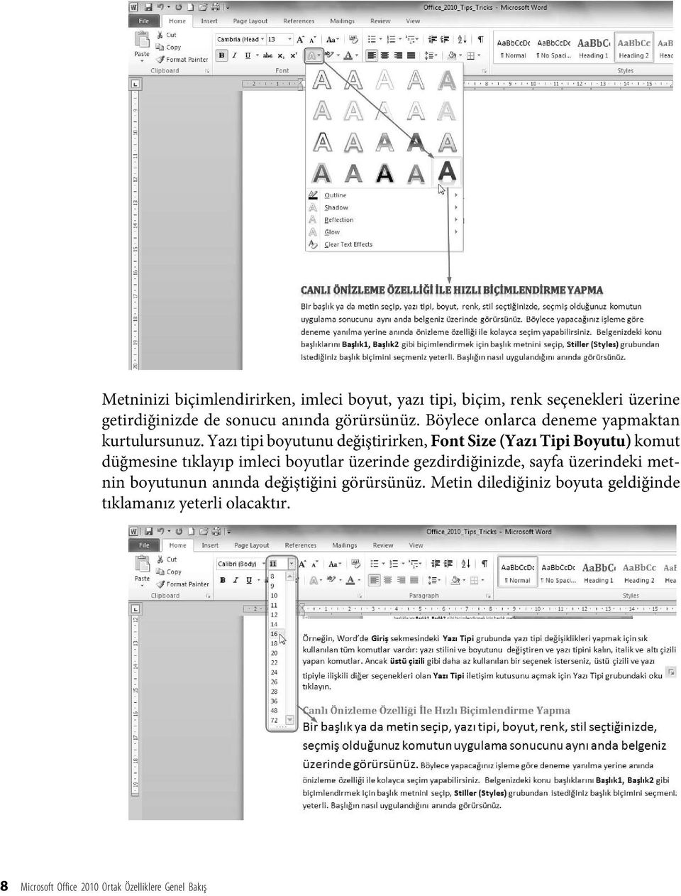 Yazı tipi boyutunu değiştirirken, Font Size (Yazı Tipi Boyutu) komut düğmesine tıklayıp imleci boyutlar üzerinde