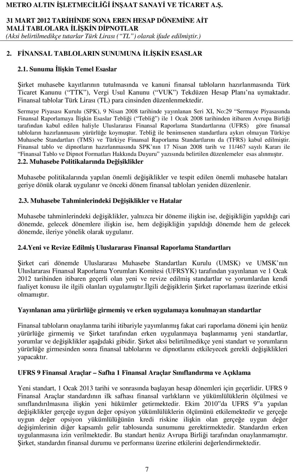 uymaktadır. Finansal tablolar Türk Lirası (TL) para cinsinden düzenlenmektedir.