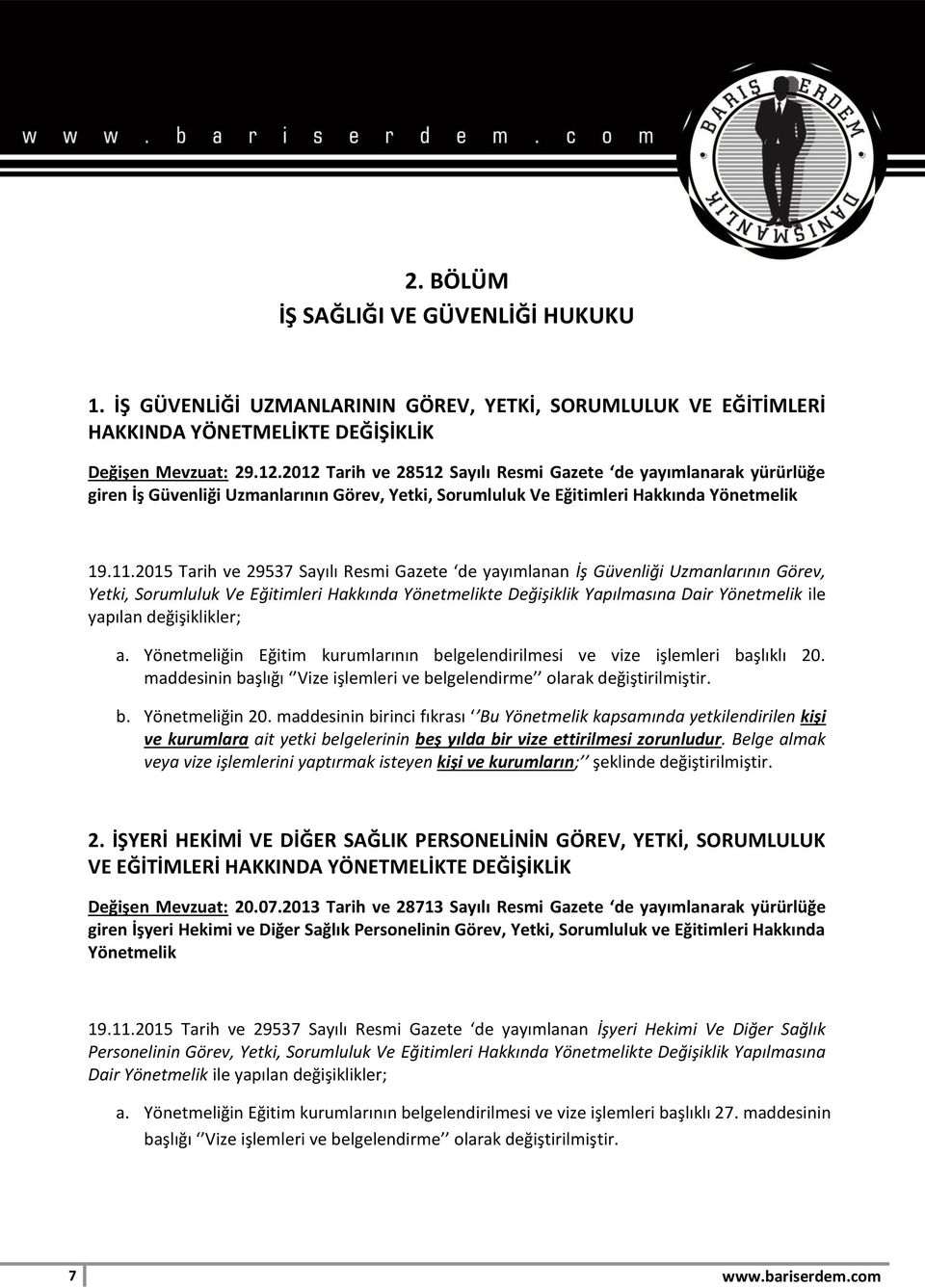 2015 Tarih ve 29537 Sayılı Resmi Gazete de yayımlanan İş Güvenliği Uzmanlarının Görev, Yetki, Sorumluluk Ve Eğitimleri Hakkında Yönetmelikte Değişiklik Yapılmasına Dair Yönetmelik ile yapılan