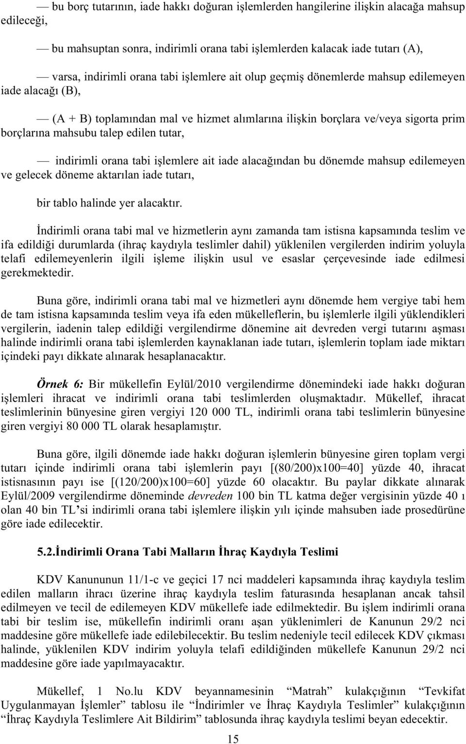 indirimli orana tabi i lemlere ait iade alaca ndan bu dönemde mahsup edilemeyen ve gelecek döneme aktar lan iade tutar, bir tablo halinde yer alacakt r.