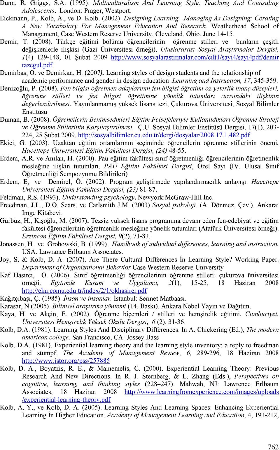 (2008). Türkçe eğitimi bölümü öğrencilerinin öğrenme stilleri ve bunların çeşitli değişkenlerle ilişkisi (Gazi Üniversitesi örneği).