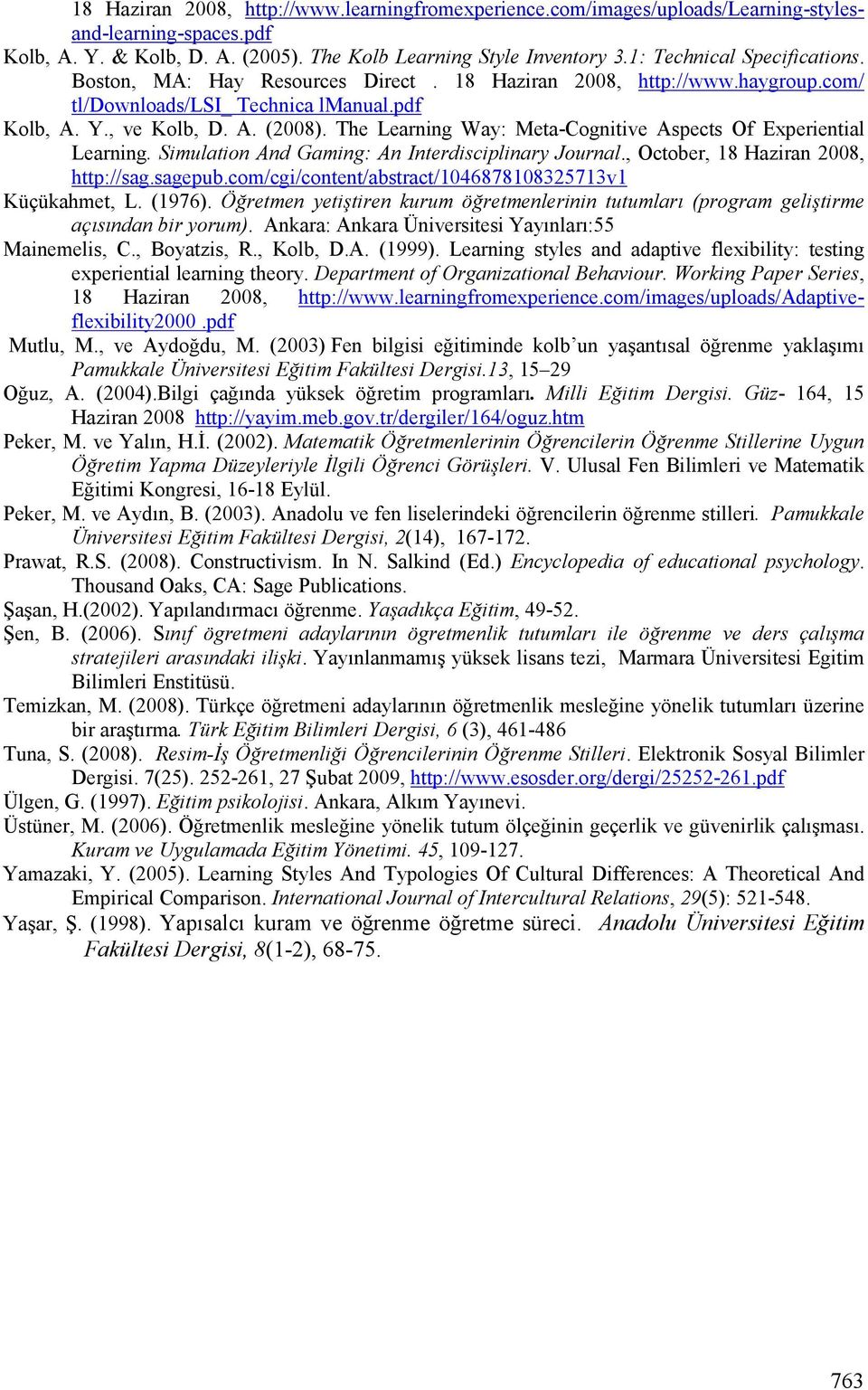 The Learning Way: Meta-Cognitive Aspects Of Experiential Learning. Simulation And Gaming: An Interdisciplinary Journal., October, 18 Haziran 2008, http://sag.sagepub.