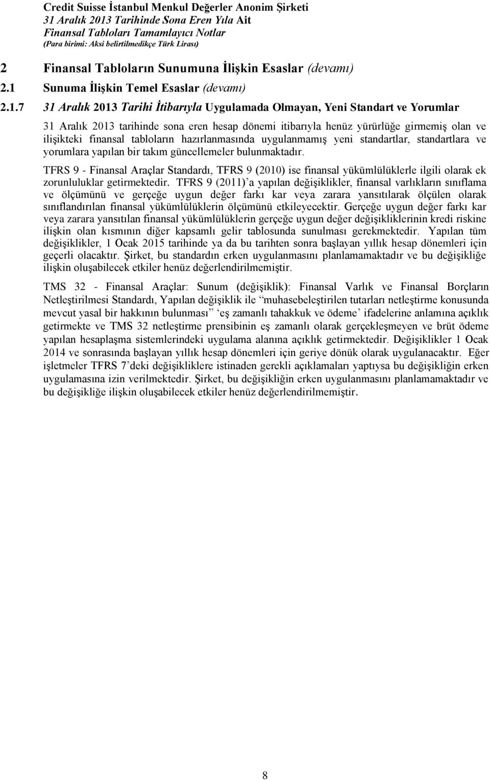 7 31 Aralık 2013 Tarihi İtibarıyla Uygulamada Olmayan, Yeni Standart ve Yorumlar 31 Aralık 2013 tarihinde sona eren hesap dönemi itibarıyla henüz yürürlüğe girmemiş olan ve ilişikteki finansal