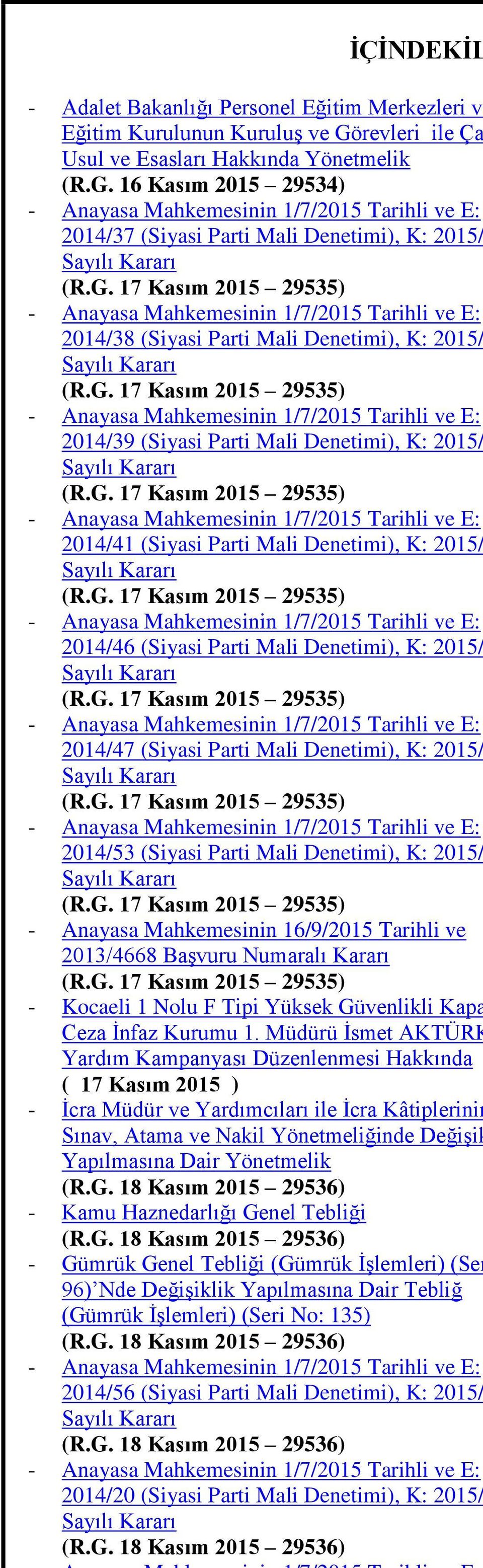 G. 17 Kasım 2015 29535) - Anayasa Mahkemesinin 1/7/2015 Tarihli ve E: 2014/39 (Siyasi Parti Mali Denetimi), K: 2015/ Sayılı Kararı (R.G. 17 Kasım 2015 29535) - Anayasa Mahkemesinin 1/7/2015 Tarihli ve E: 2014/41 (Siyasi Parti Mali Denetimi), K: 2015/ Sayılı Kararı (R.