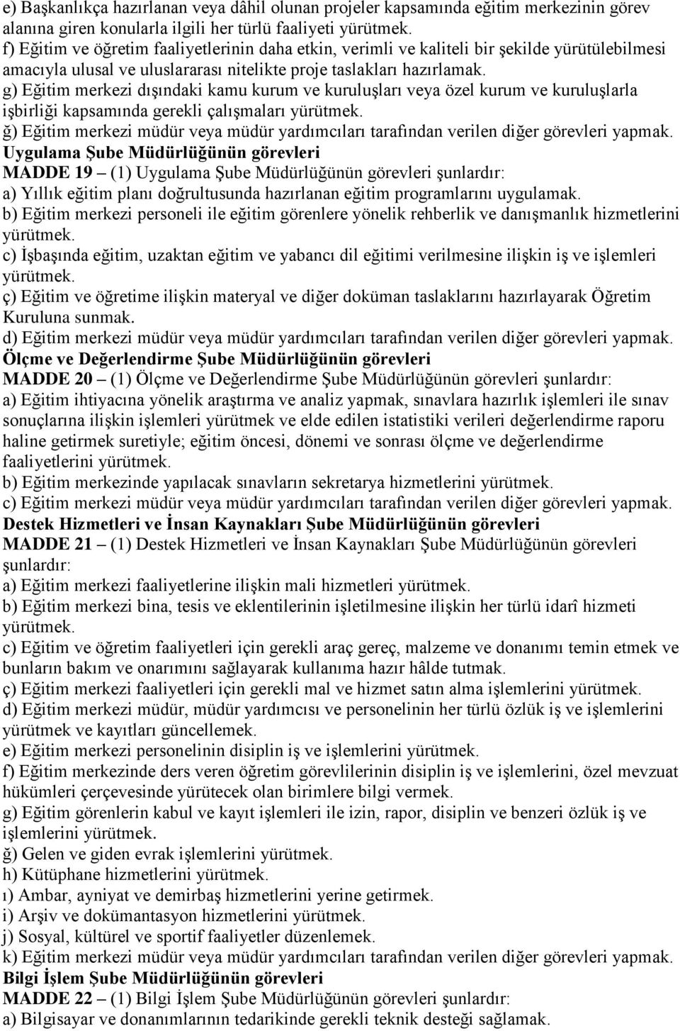 g) Eğitim merkezi dıģındaki kamu kurum ve kuruluģları veya özel kurum ve kuruluģlarla iģbirliği kapsamında gerekli çalıģmaları yürütmek.