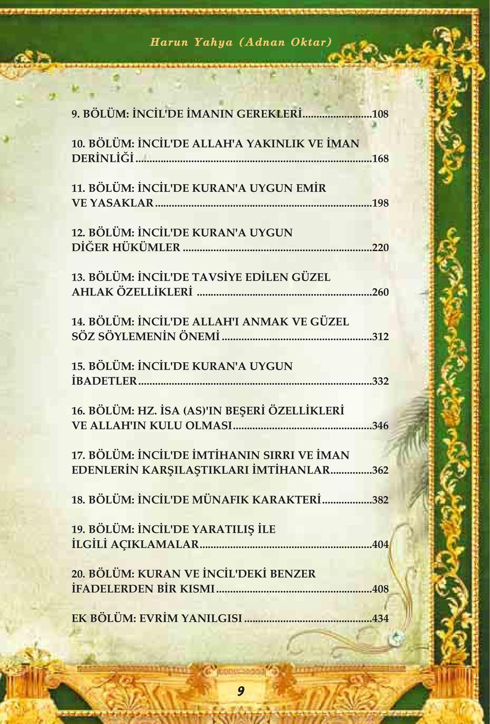 BÖLÜM: İNCİL'DE KURAN'A UYGUN İBADETLER...332 16. BÖLÜM: HZ. İSA (AS)'IN BEŞERİ ÖZELLİKLERİ VE ALLAH'IN KULU OLMASI...346 17.