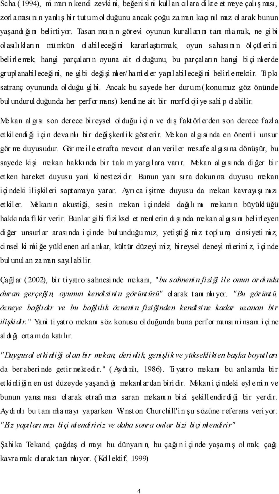 Tasarı mcı nı n görevi oyunun kuralları nı t anı ml a mak, ne gi bi ol asılıkları n mü mkün ol abileceği ni kararlaştırmak, oyun sahası nı n öl çül eri ni belirle mek, hangi parçaları n oyuna ait ol