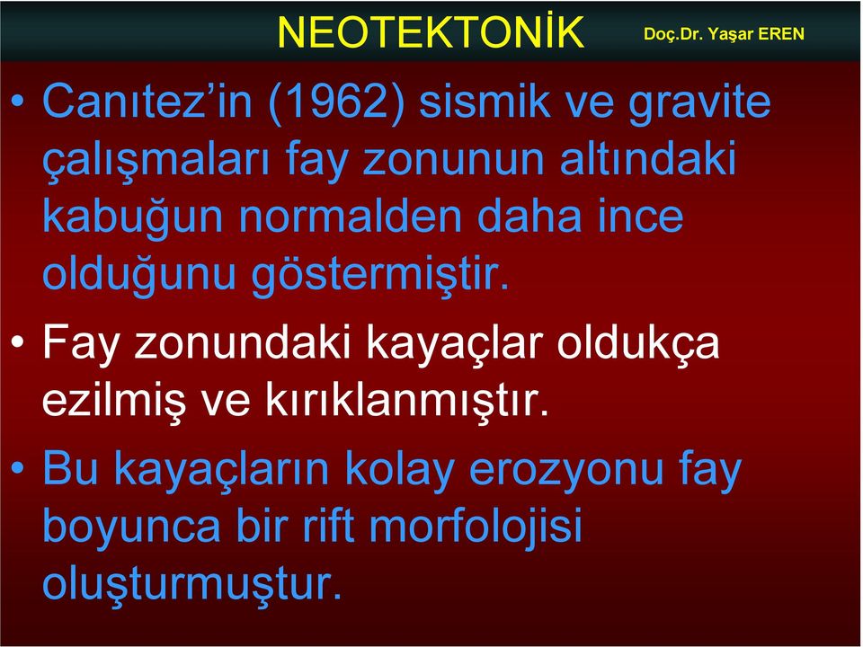 Fay zonundaki kayaçlar oldukça ezilmiş ve kırıklanmıştır.