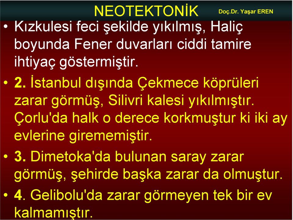 Çorlu'da halk o derece korkmuştur ki iki ay evlerine girememiştir. 3.