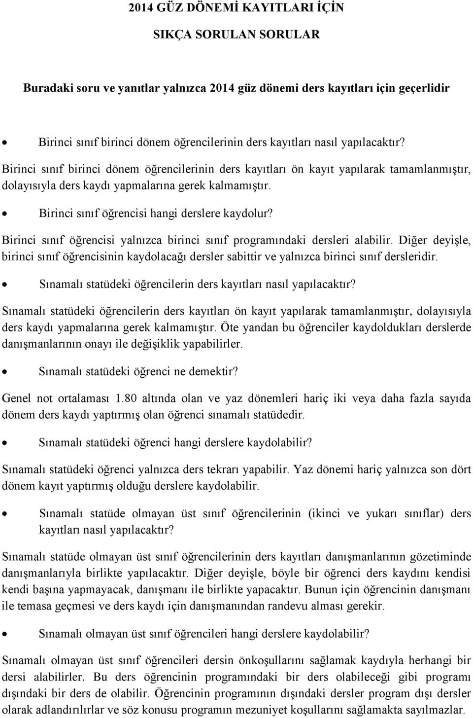 Birinci sınıf öğrencisi hangi derslere kaydolur? Birinci sınıf öğrencisi yalnızca birinci sınıf programındaki dersleri alabilir.