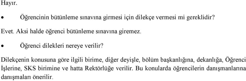 Dilekçenin konusuna göre ilgili birime, diğer deyişle, bölüm başkanlığına, dekanlığa, Öğrenci