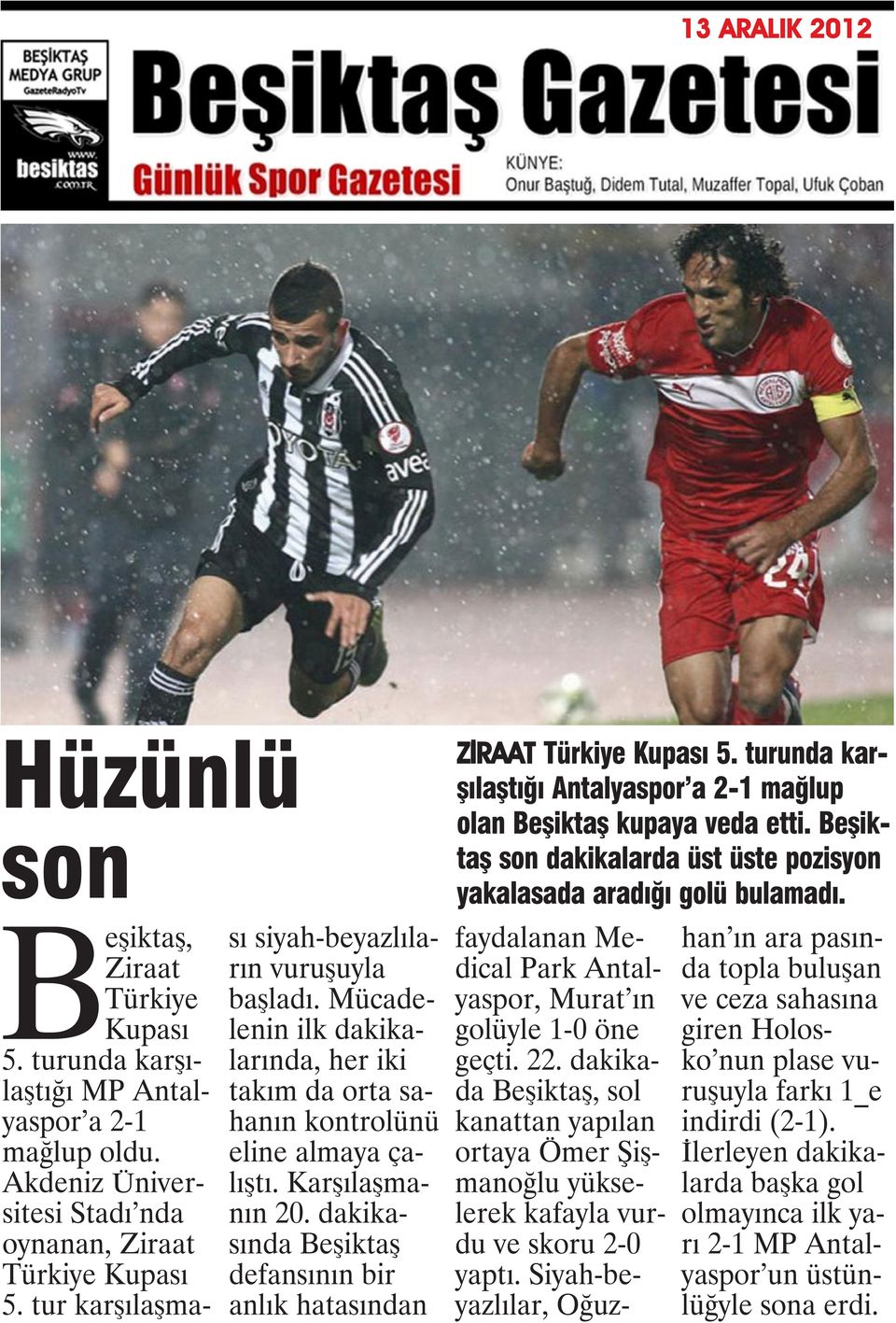 dakikasında Beşiktaş defansının bir anlık hatasından ZİRAAT Türkiye Kupası 5. turunda karşılaştığı Antalyaspor a 2-1 mağlup olan Beşiktaş kupaya veda etti.