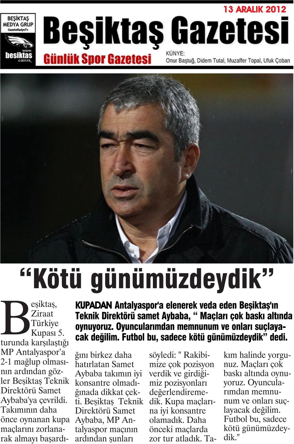 turunda karşılaştığı MP Antalyaspor a 2-1 mağlup olmasının ardından gözler Beşiktaş Teknik Direktörü Samet Aybaba'ya çevrildi.