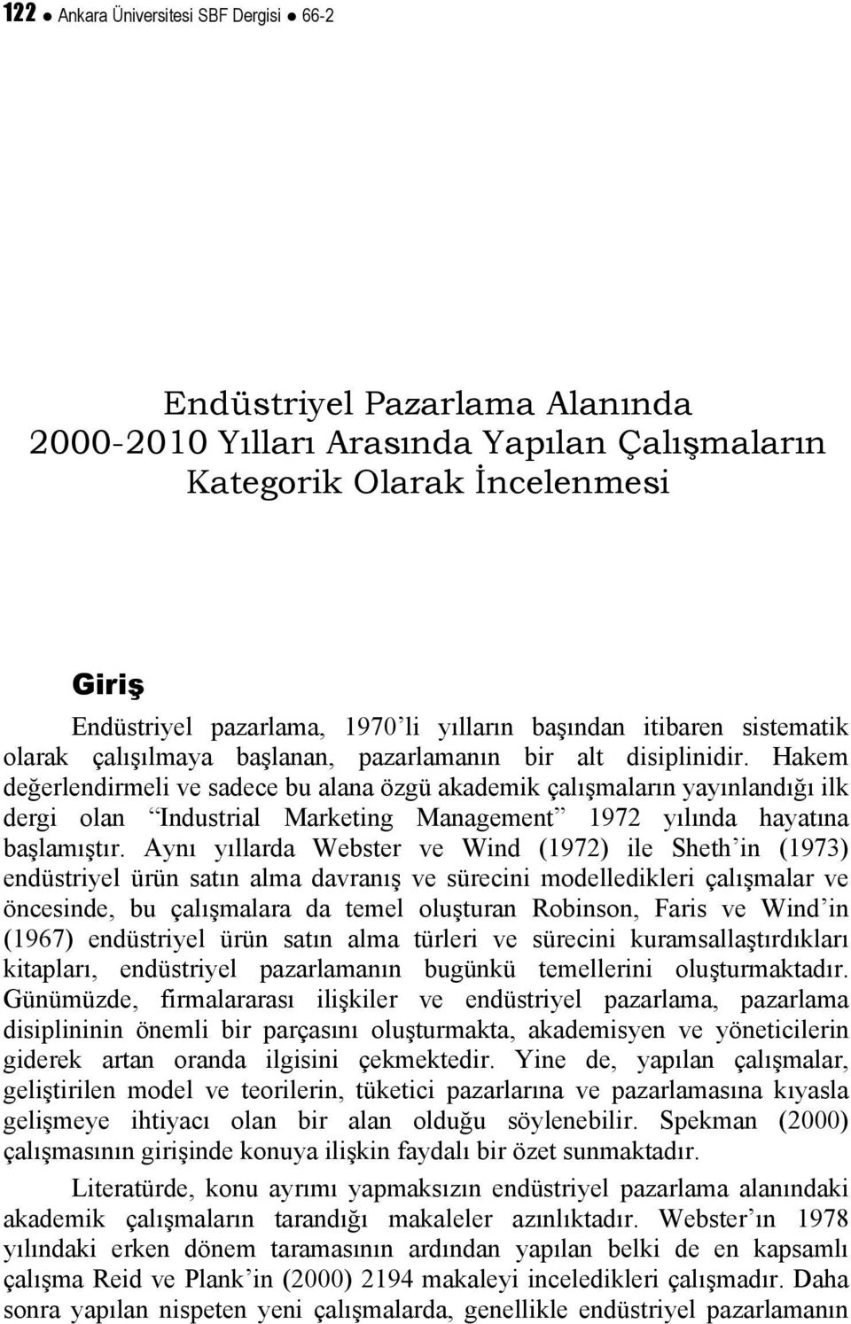 Hakem değerlendirmeli ve sadece bu alana özgü akademik çalışmaların yayınlandığı ilk dergi olan Industrial Marketing Management 1972 yılında hayatına başlamıştır.