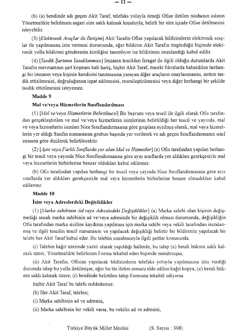 (3) [Elektronik Araçlar ile İletişim] Akit Tarafın Ofise yapılacak bildirimlerin elektronik araçlar ile yapılmasına izin vermesi durumunda, eğer bildirim Akit Tarafın öngördüğü biçimde elektronik