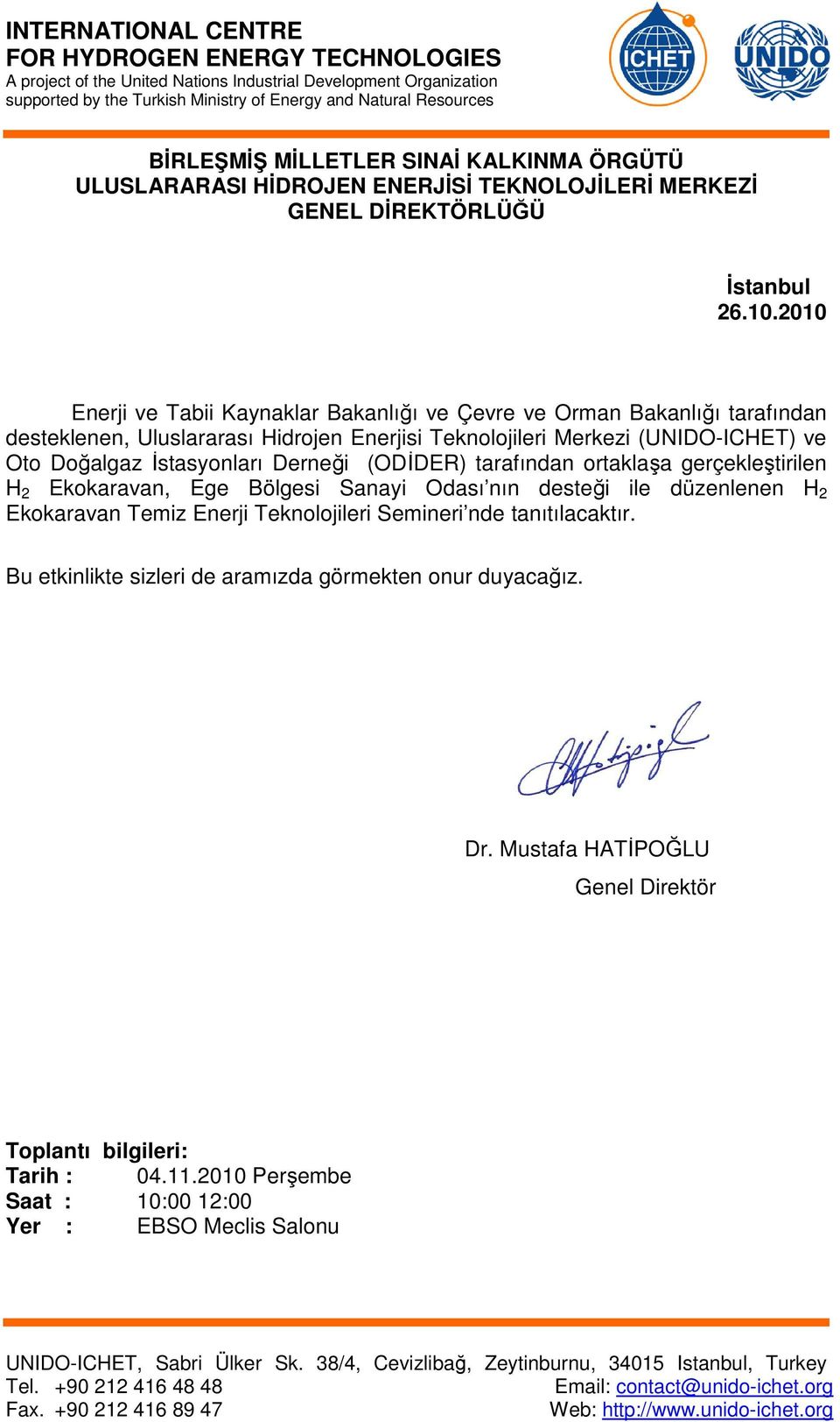 Doğalgaz Đstasyonları Derneği (ODĐDER) tarafından ortaklaşa gerçekleştirilen H 2 Ekokaravan, Ege Bölgesi Sanayi Odası nın desteği ile düzenlenen H 2 Ekokaravan Temiz Enerji