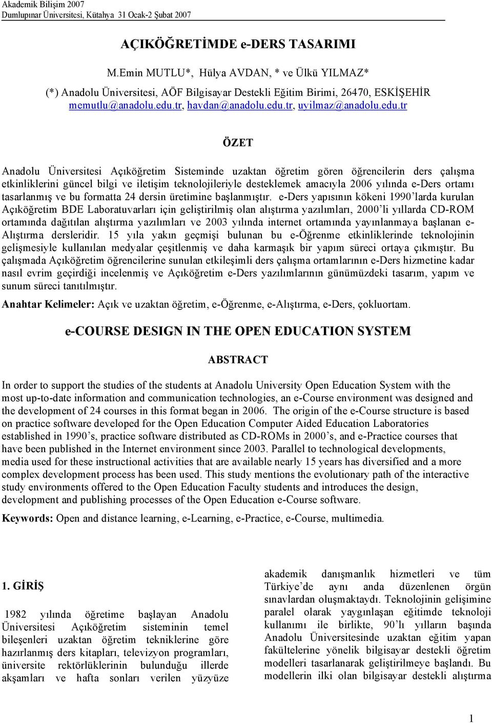 amacıyla 2006 yılında e-ders ortamı tasarlanmış ve bu formatta 24 dersin üretimine başlanmıştır.