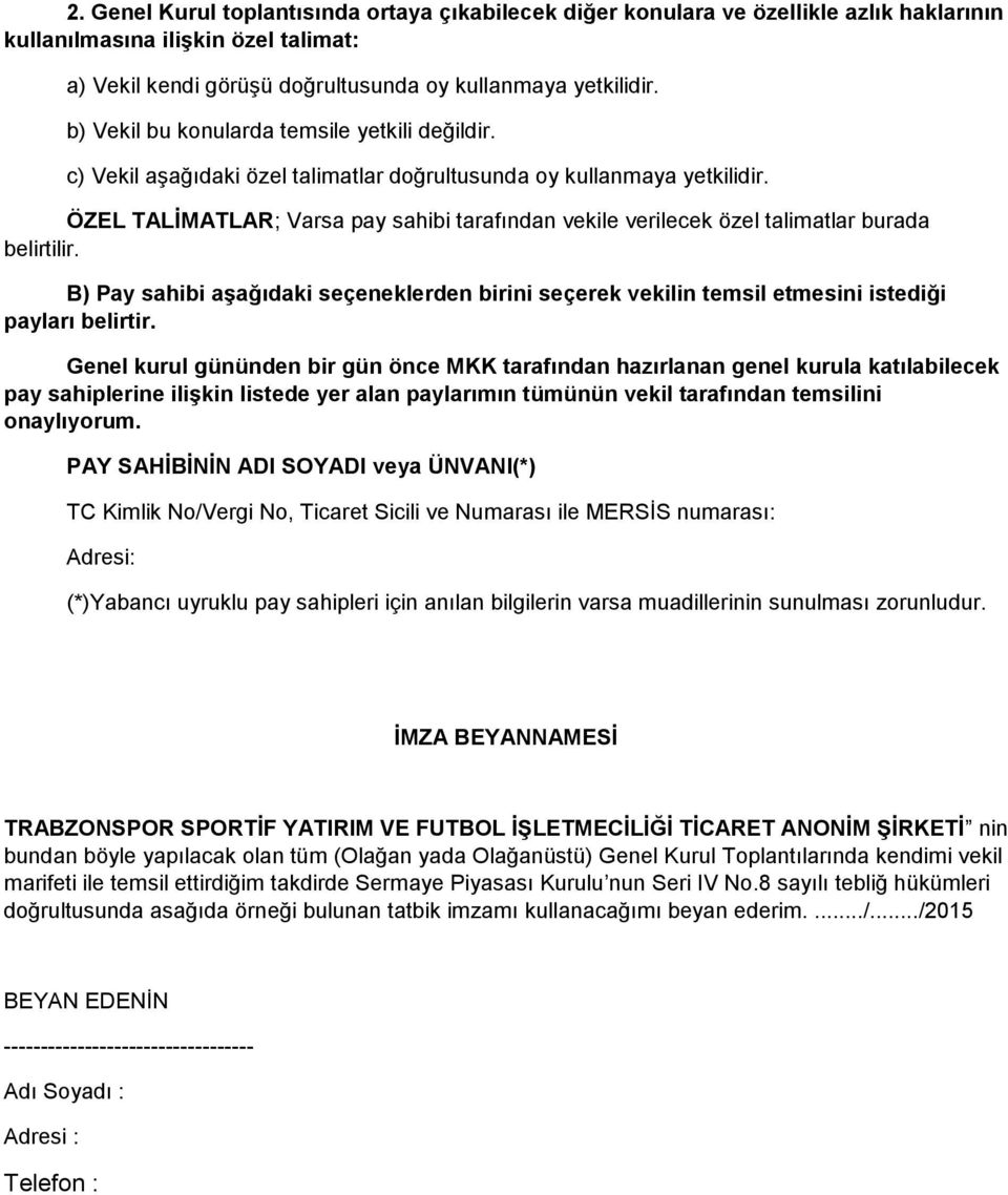 ÖZEL TALİMATLAR; Varsa pay sahibi tarafından vekile verilecek özel talimatlar burada belirtilir. B) Pay sahibi aşağıdaki seçeneklerden birini seçerek vekilin temsil etmesini istediği payları belirtir.